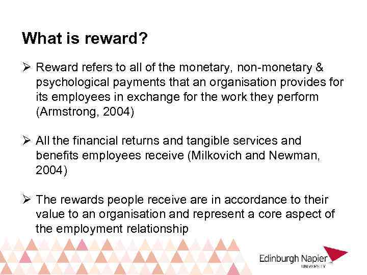 What is reward? Ø Reward refers to all of the monetary, non-monetary & psychological