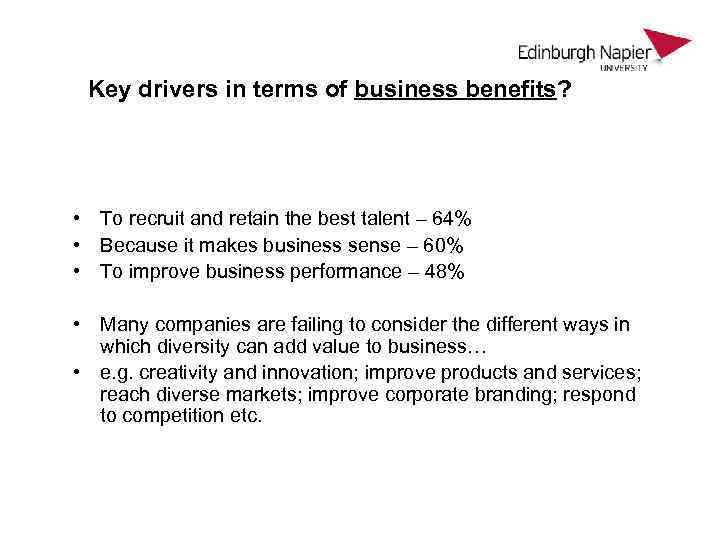 Key drivers in terms of business benefits? • To recruit and retain the best