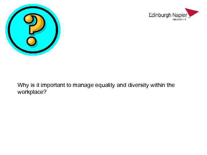 Why is it important to manage equality and diversity within the workplace? 