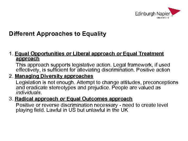 Different Approaches to Equality 1. Equal Opportunities or Liberal approach or Equal Treatment approach