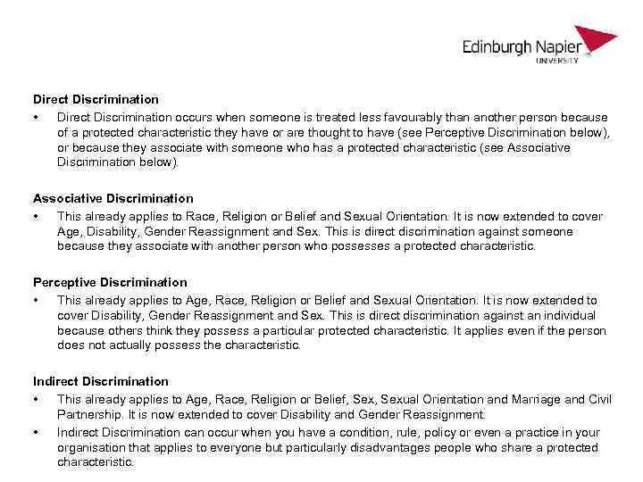 Direct Discrimination • Direct Discrimination occurs when someone is treated less favourably than another