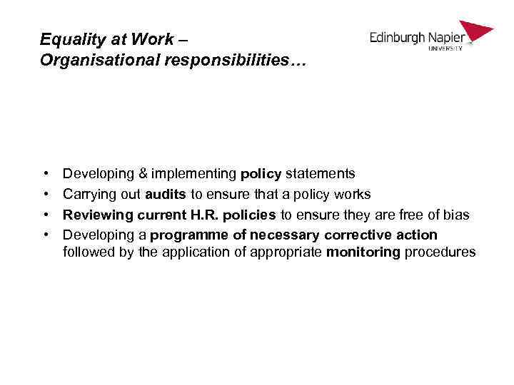 Equality at Work – Organisational responsibilities… • • Developing & implementing policy statements Carrying