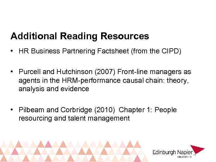 Additional Reading Resources • HR Business Partnering Factsheet (from the CIPD) • Purcell and