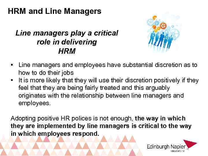 HRM and Line Managers Line managers play a critical role in delivering HRM •