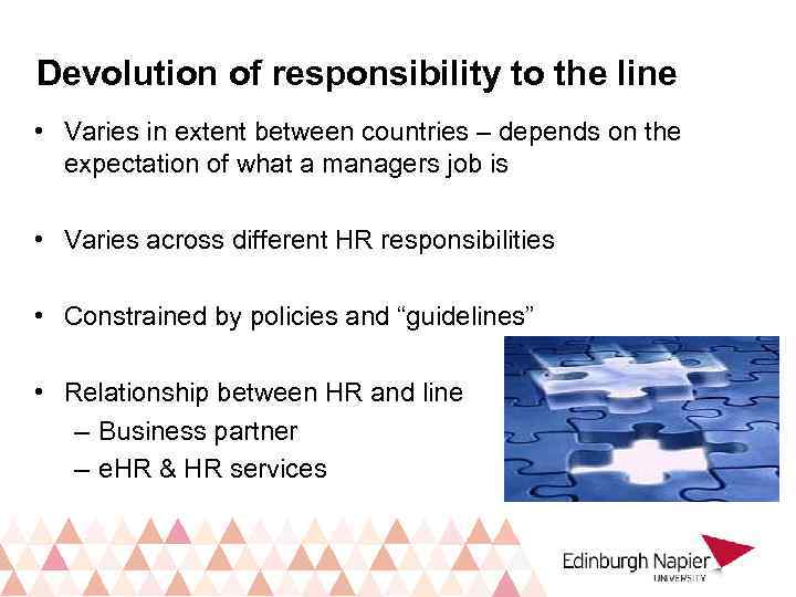 Devolution of responsibility to the line • Varies in extent between countries – depends