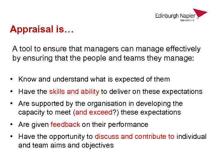 Appraisal is… A tool to ensure that managers can manage effectively by ensuring that