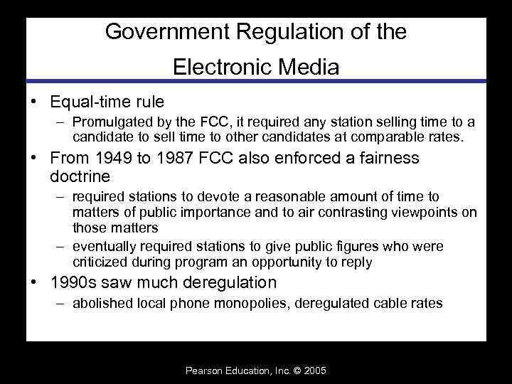 Government Regulation of the Electronic Media • Equal-time rule – Promulgated by the FCC,