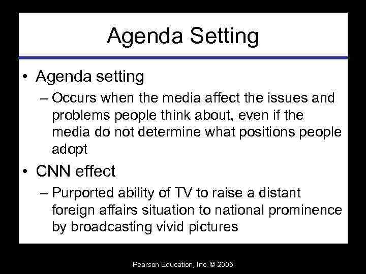 Agenda Setting • Agenda setting – Occurs when the media affect the issues and