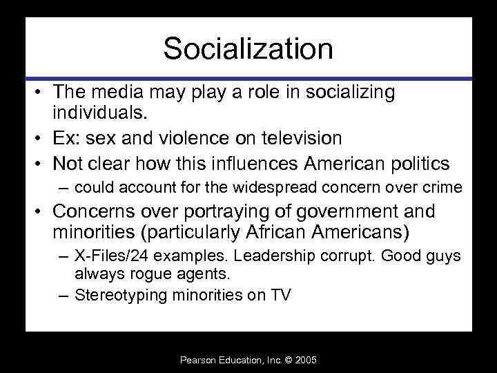 Socialization • The media may play a role in socializing individuals. • Ex: sex