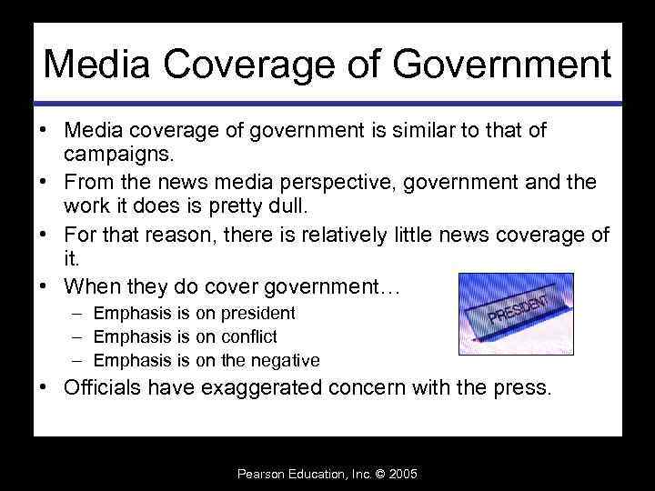Media Coverage of Government • Media coverage of government is similar to that of