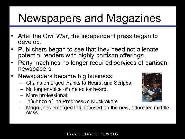 Newspapers and Magazines • After the Civil War, the independent press began to develop.