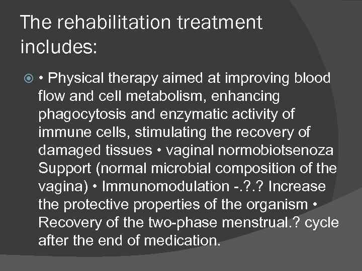The rehabilitation treatment includes: • Physical therapy aimed at improving blood flow and cell