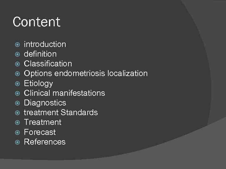 Content introduction definition Classification Options endometriosis localization Etiology Clinical manifestations Diagnostics treatment Standards Treatment