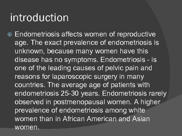 introduction Endometriosis affects women of reproductive age. The exact prevalence of endometriosis is unknown,