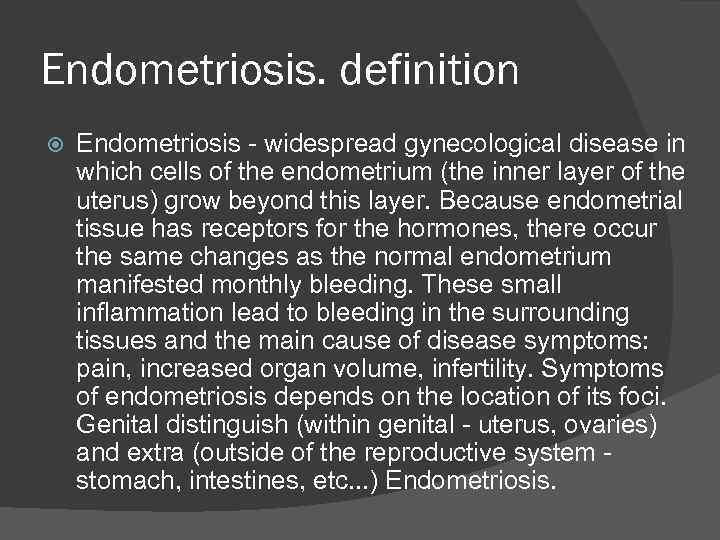 Endometriosis. definition Endometriosis - widespread gynecological disease in which cells of the endometrium (the