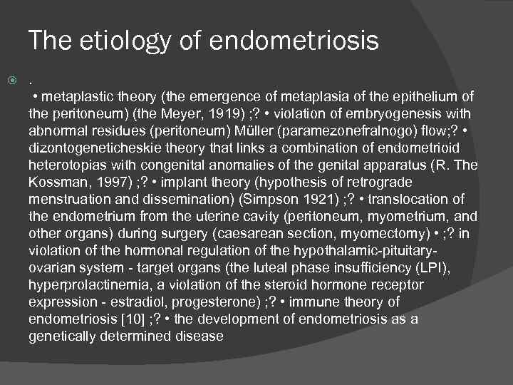 The etiology of endometriosis . • metaplastic theory (the emergence of metaplasia of the