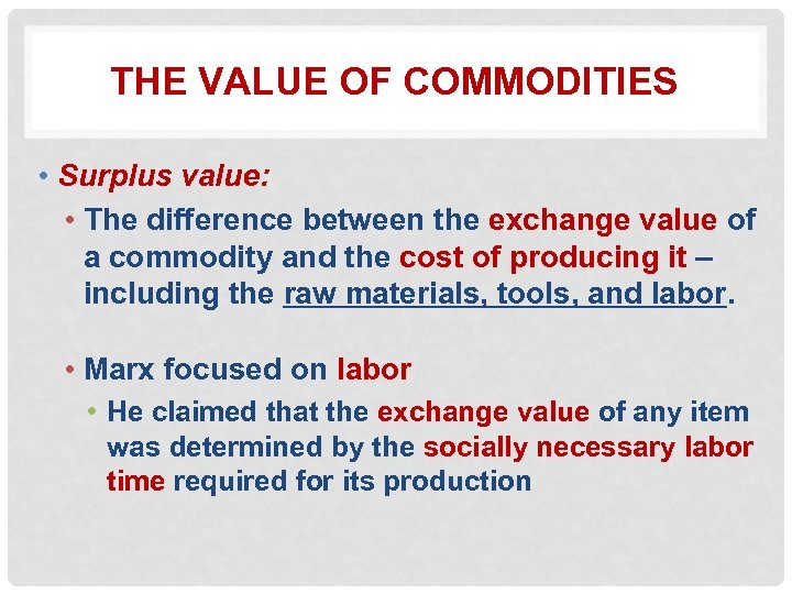 THE VALUE OF COMMODITIES • Surplus value: • The difference between the exchange value