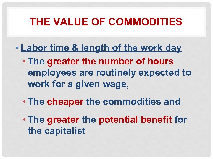 THE VALUE OF COMMODITIES • Labor time & length of the work day •