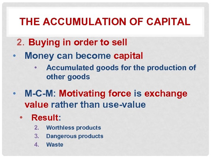 THE ACCUMULATION OF CAPITAL 2. Buying in order to sell • Money can become