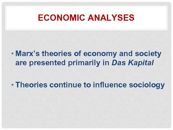 ECONOMIC ANALYSES • Marx’s theories of economy and society are presented primarily in Das