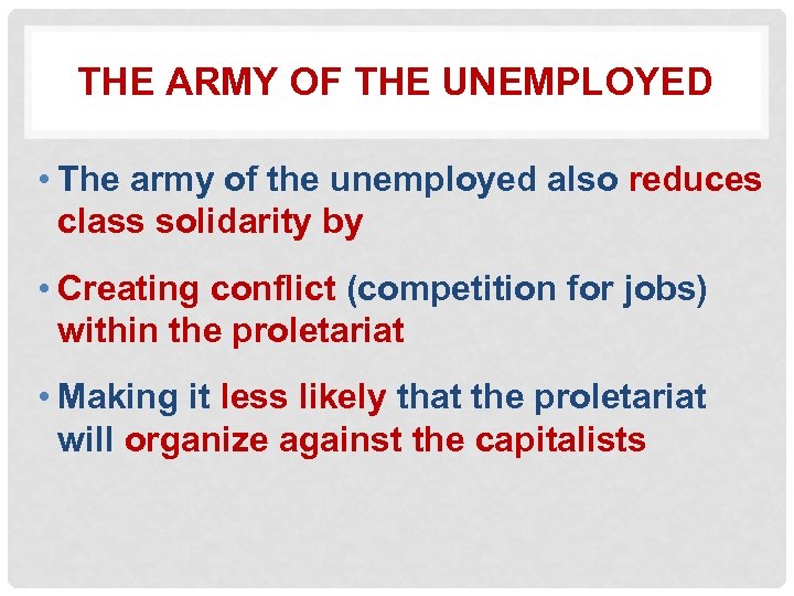 THE ARMY OF THE UNEMPLOYED • The army of the unemployed also reduces class