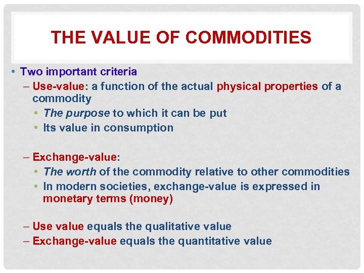 THE VALUE OF COMMODITIES • Two important criteria – Use-value: a function of the