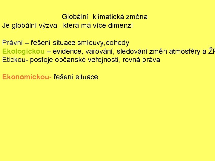 Globální klimatická změna Je globální výzva , která má více dimenzí Právní – řešení