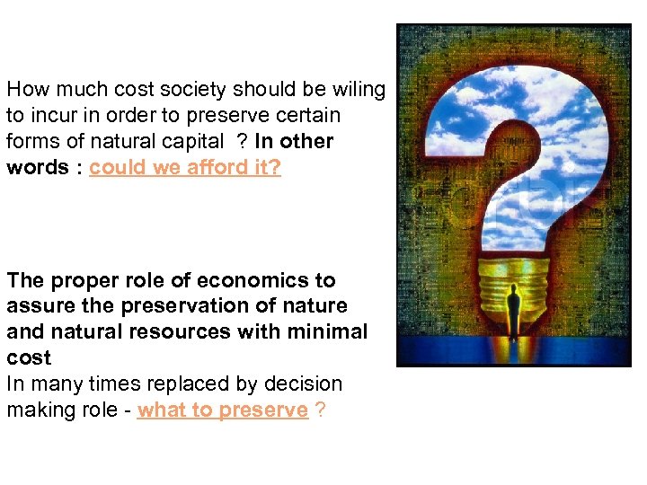 How much cost society should be wiling to incur in order to preserve certain
