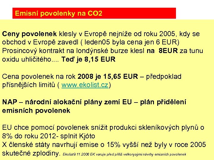 Emisní povolenky na CO 2 Ceny povolenek klesly v Evropě nejníže od roku 2005,