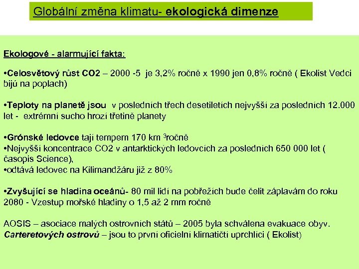 Globální změna klimatu- ekologická dimenze Ekologové - alarmující fakta: • Celosvětový růst CO 2