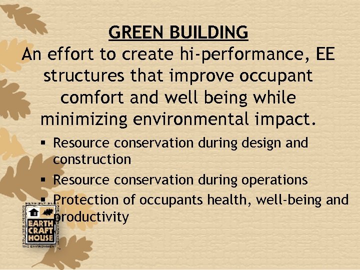 GREEN BUILDING An effort to create hi-performance, EE structures that improve occupant comfort and