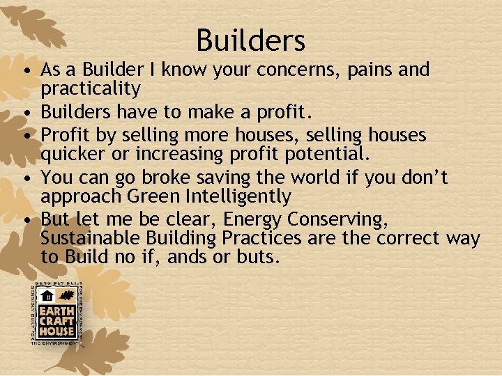 Builders • As a Builder I know your concerns, pains and practicality • Builders