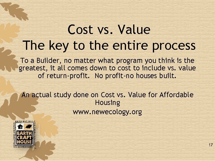 Cost vs. Value The key to the entire process To a Builder, no matter