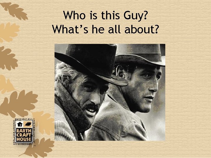 Who is this Guy? What’s he all about? 