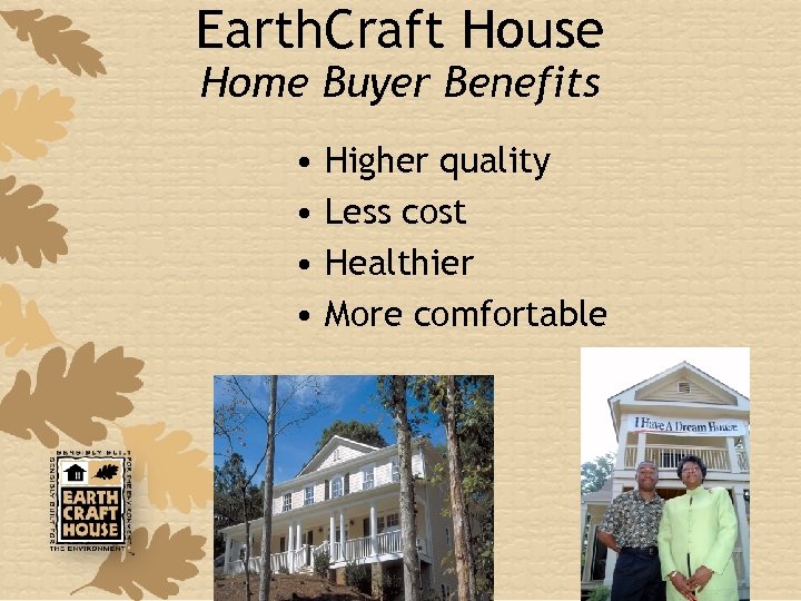 Earth. Craft House Home Buyer Benefits • • Higher quality Less cost Healthier More