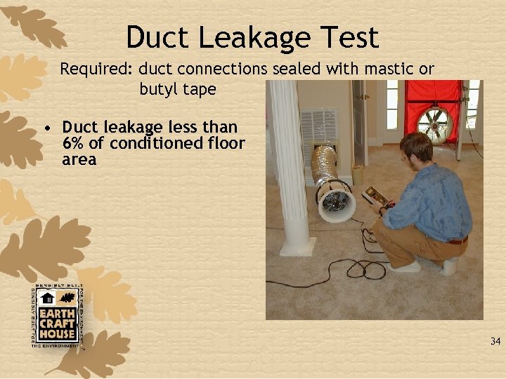 Duct Leakage Test Required: duct connections sealed with mastic or butyl tape • Duct