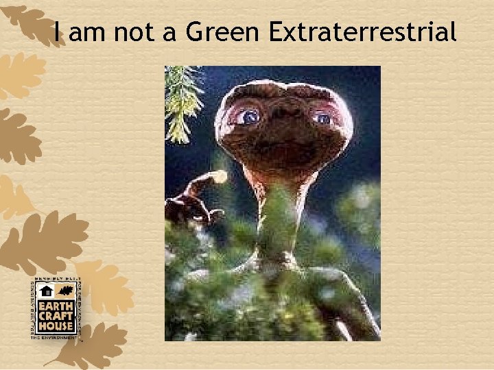 I am not a Green Extraterrestrial 