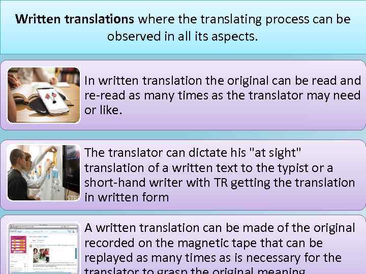 Written translations where the translating process can be observed in all its aspects. In