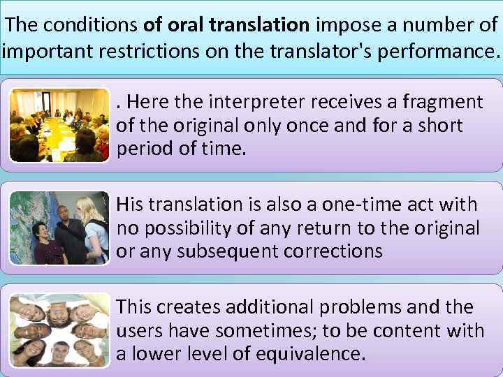The conditions of oral translation impose a number of important restrictions on the translator's