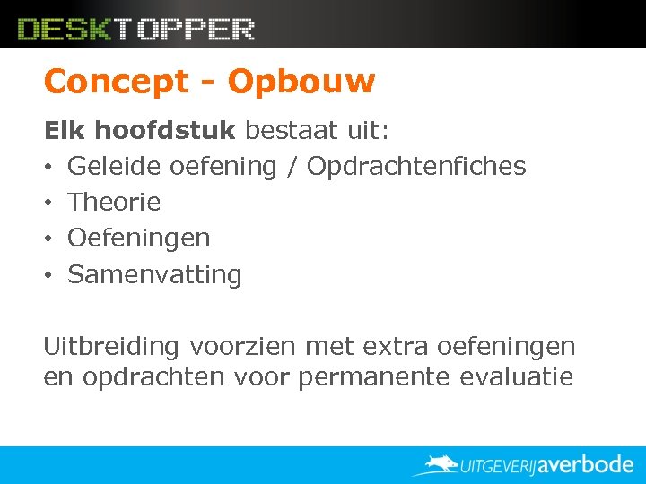 Concept - Opbouw Elk hoofdstuk bestaat uit: • Geleide oefening / Opdrachtenfiches • Theorie