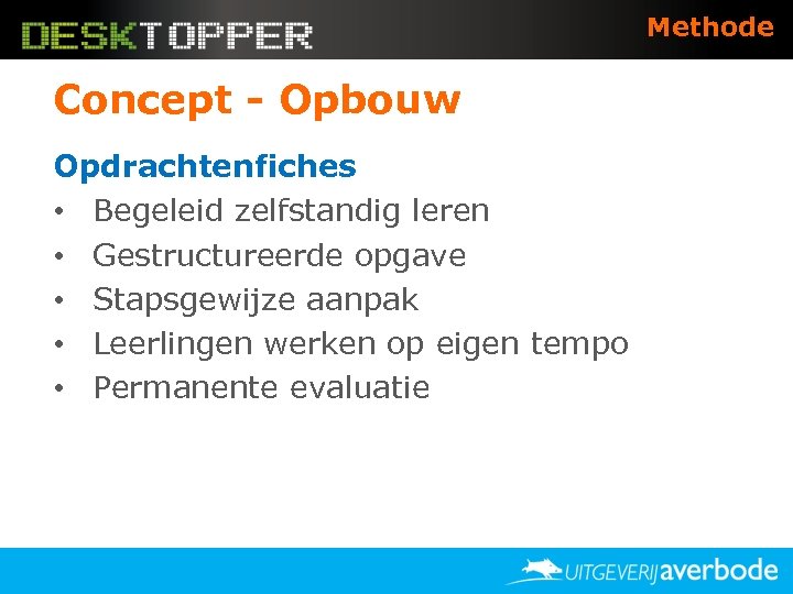 Methode Concept - Opbouw Opdrachtenfiches • Begeleid zelfstandig leren • Gestructureerde opgave • Stapsgewijze