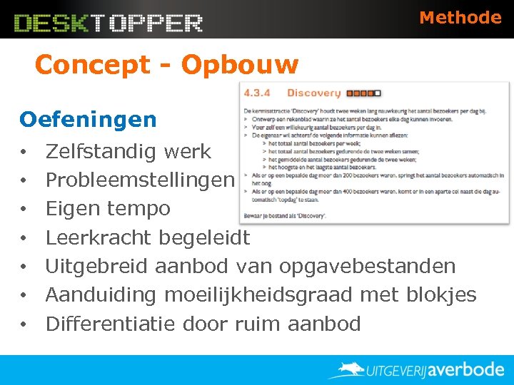 Methode Concept - Opbouw Oefeningen • • Zelfstandig werk Probleemstellingen Eigen tempo Leerkracht begeleidt