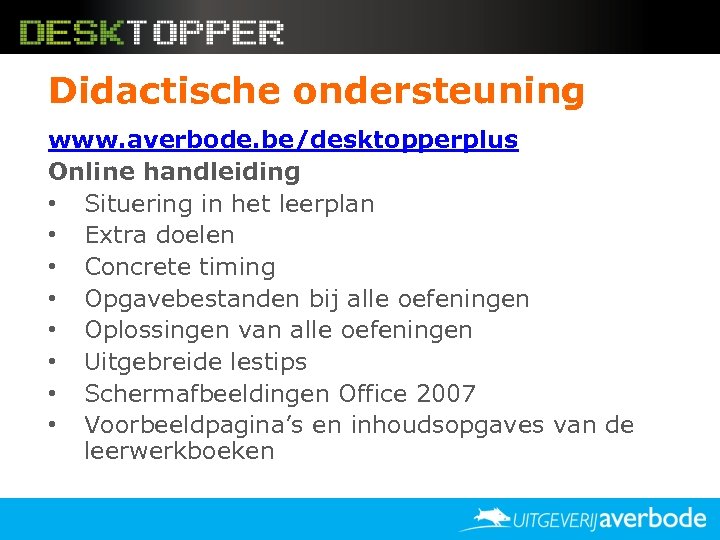 Didactische ondersteuning www. averbode. be/desktopperplus Online handleiding • Situering in het leerplan • Extra
