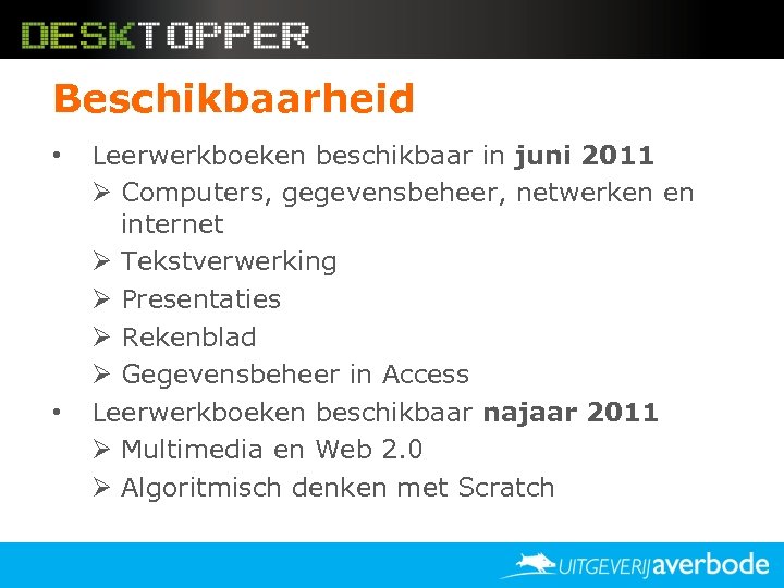Beschikbaarheid • • Leerwerkboeken beschikbaar in juni 2011 Ø Computers, gegevensbeheer, netwerken en internet