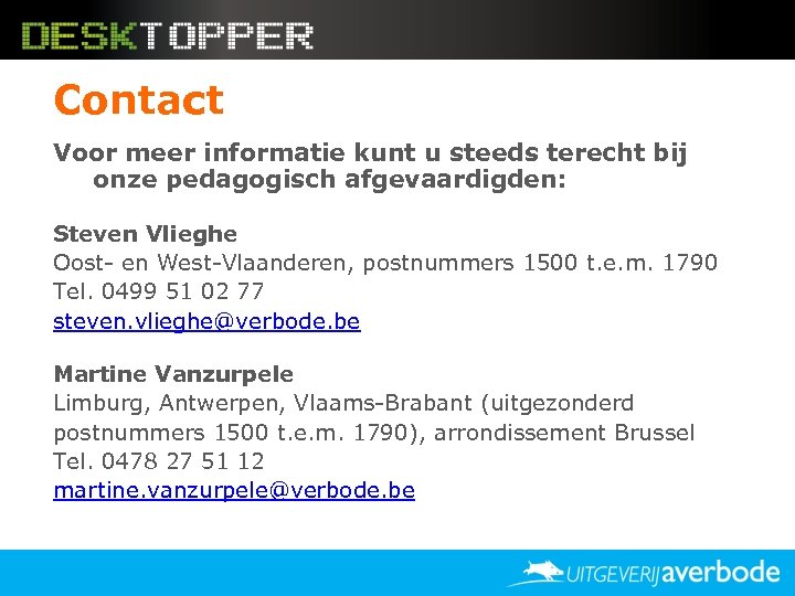 Contact Voor meer informatie kunt u steeds terecht bij onze pedagogisch afgevaardigden: Steven Vlieghe