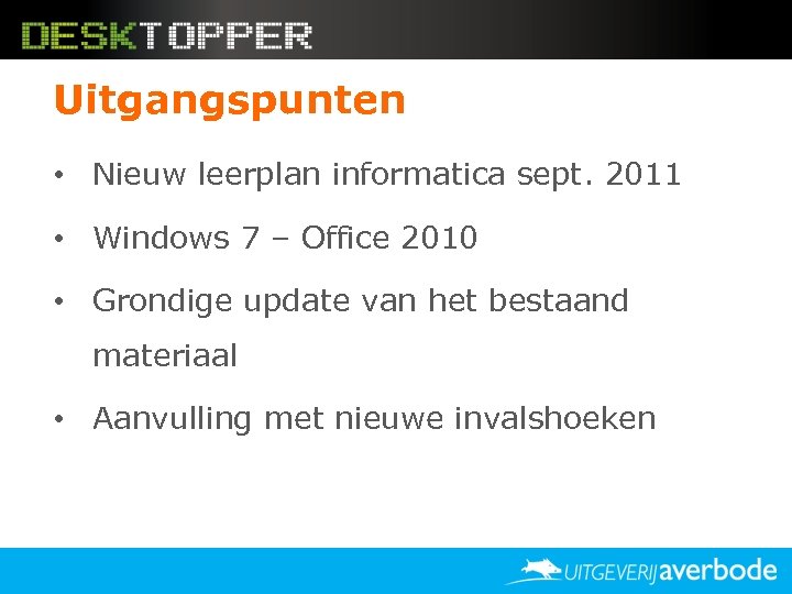 Uitgangspunten • Nieuw leerplan informatica sept. 2011 • Windows 7 – Office 2010 •