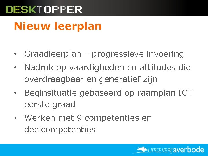 Nieuw leerplan • Graadleerplan – progressieve invoering • Nadruk op vaardigheden en attitudes die