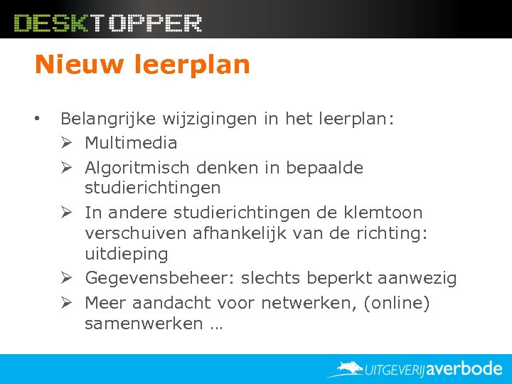 Nieuw leerplan • Belangrijke wijzigingen in het leerplan: Ø Multimedia Ø Algoritmisch denken in