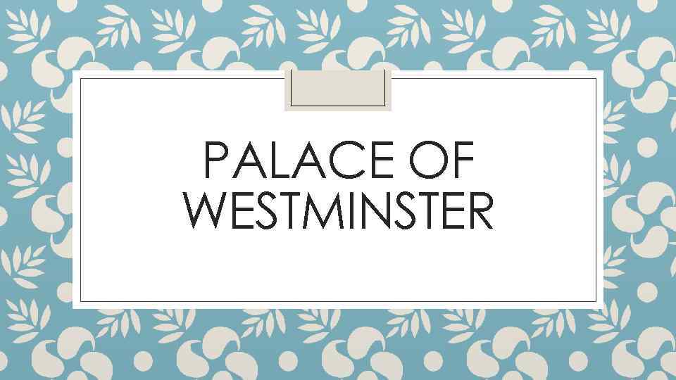 PALACE OF WESTMINSTER 