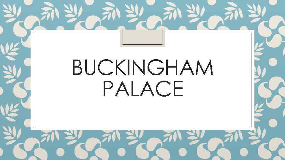 BUCKINGHAM PALACE 